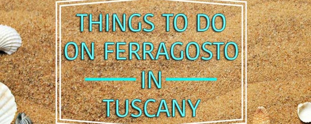 Things to do on Ferragosto in Tuscany